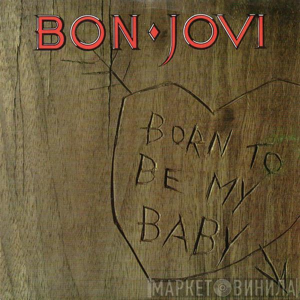  Bon Jovi  - Born To Be My Baby