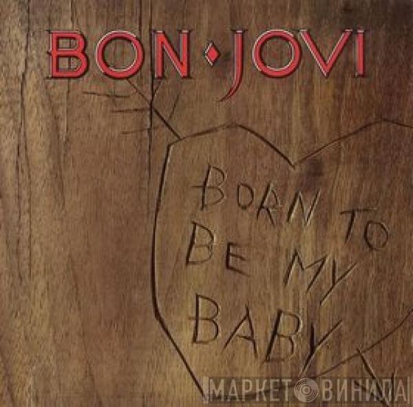  Bon Jovi  - Born To Be My Baby
