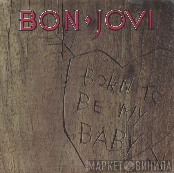  Bon Jovi  - Born To Be My Baby