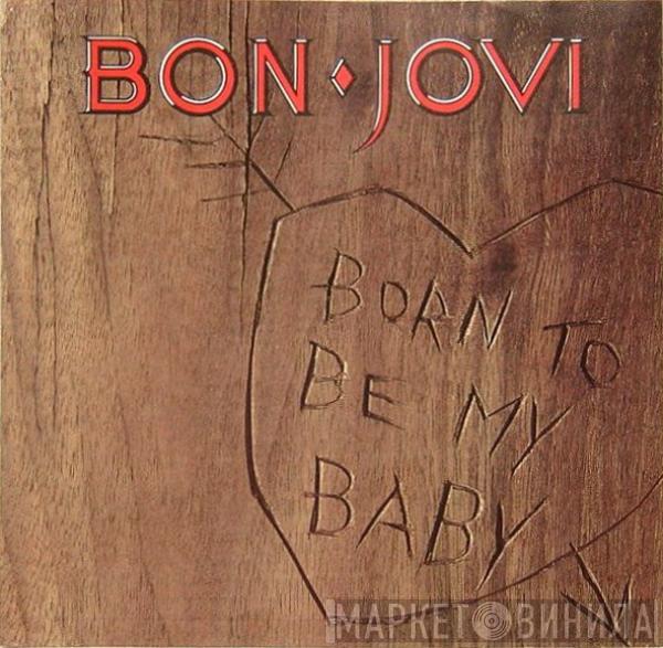  Bon Jovi  - Born To Be My Baby