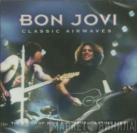  Bon Jovi  - Classic Airwaves (The Best Of Bon Jovi Broadcasting Live)