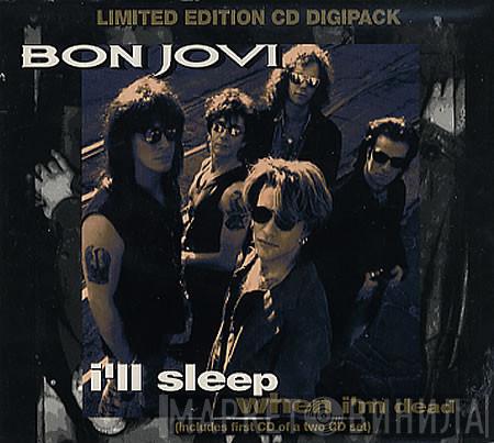  Bon Jovi  - I'll Sleep When I'm Dead