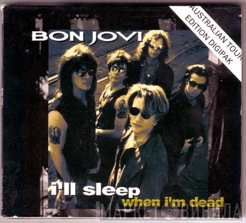  Bon Jovi  - I'll Sleep When I'm Dead