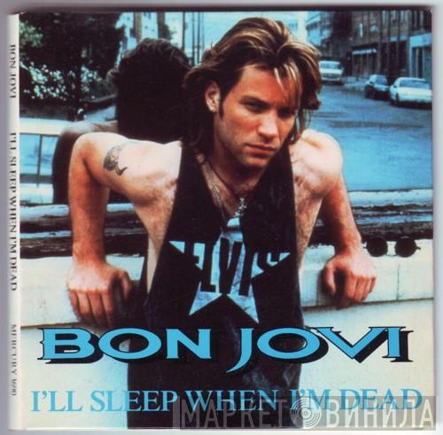  Bon Jovi  - I'll Sleep When I'm Dead