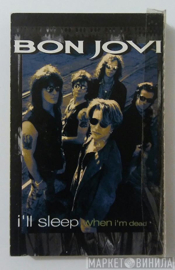  Bon Jovi  - I'll Sleep When I'm Dead