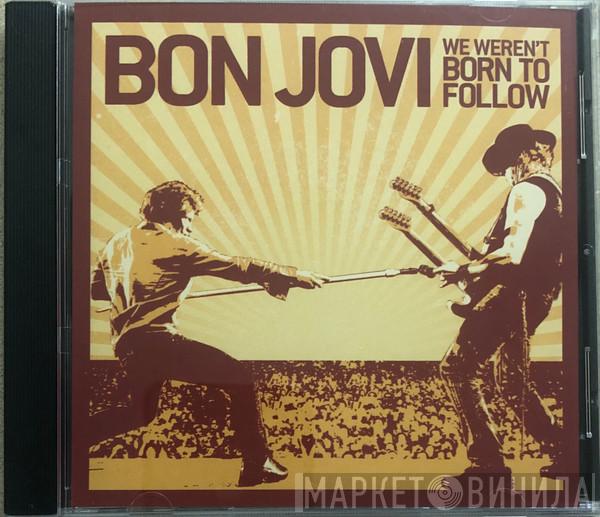  Bon Jovi  - We Weren't Born To Follow