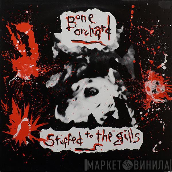 Bone Orchard - Stuffed To The Gills