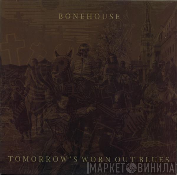 Bonehouse  - Tomorrow's Worn Out Blues