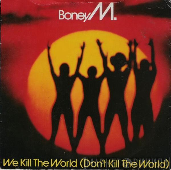 Boney M. - We Kill The World (Don't Kill The World)