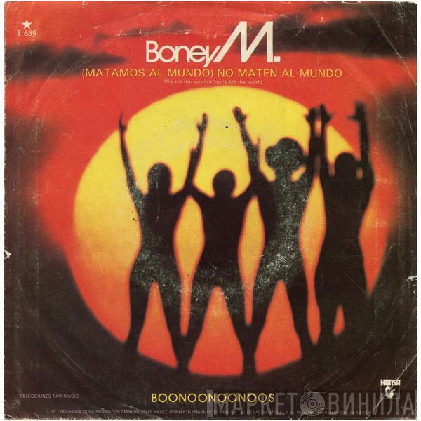  Boney M.  - (Matamos Al Mundo) No Maten Al Mundo = (We Kill The World) (Don't Kill The World)