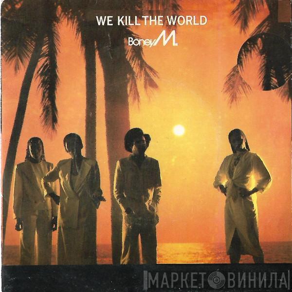  Boney M.  - We Kill The World