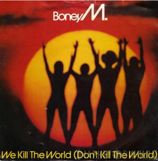 Boney M. - We Kill The World (Don't Kill The World)