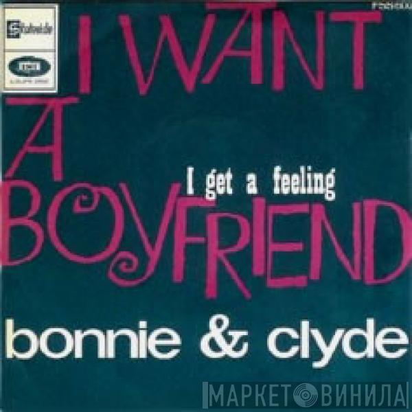 Bonnie & Clyde  - I Want A Boyfriend / I Get A Feeling