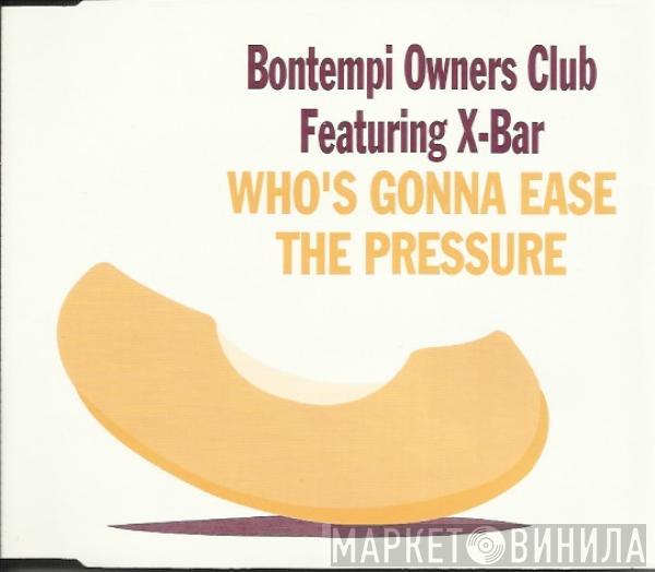 Bontempi Owners Club, X-Bar - Who's Gonna Ease The Pressure