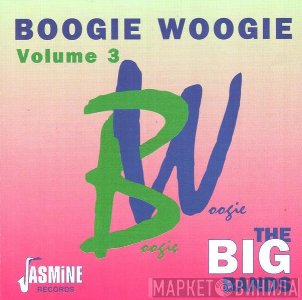  - Boogie Woogie Volume 3 (The Big Bands)