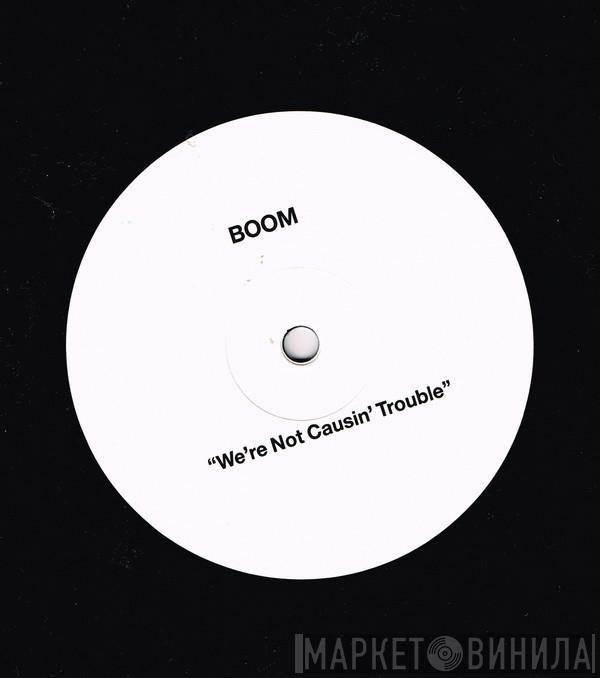 Boom! - We're Not Causin' Trouble