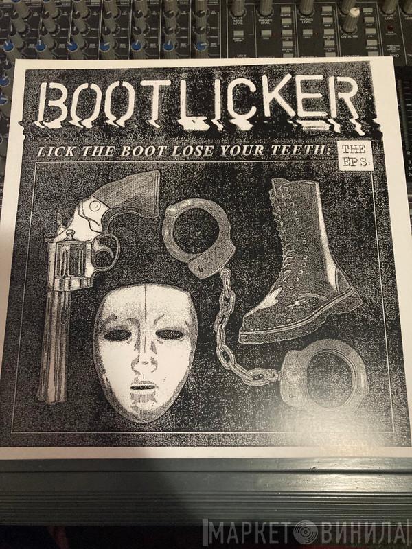 Bootlicker - Lick The Boot Lose Your Teeth: The EPs