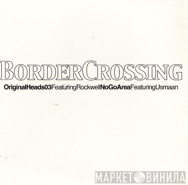 Border Crossing - Original Heads 03