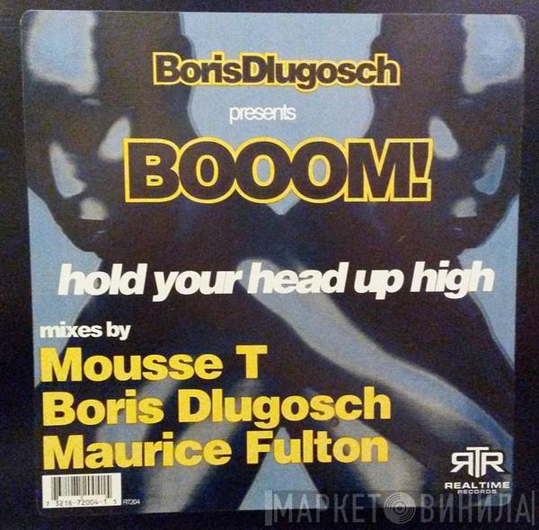 Boris Dlugosch, Booom! - Hold Your Head Up High