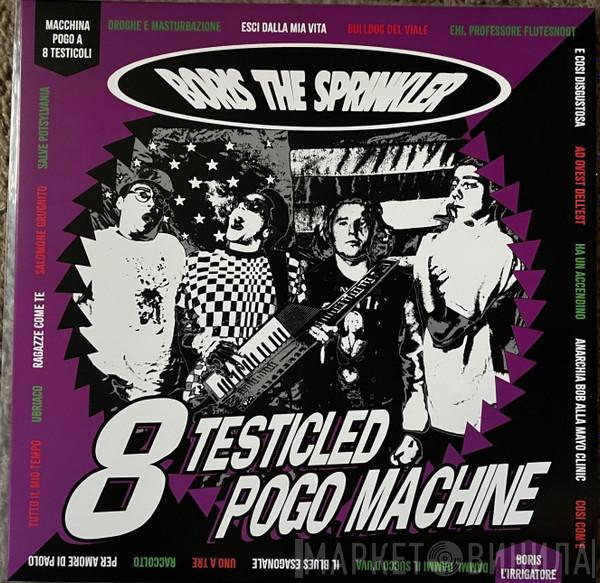 Boris The Sprinkler - 8 Testicled Pogo Machine