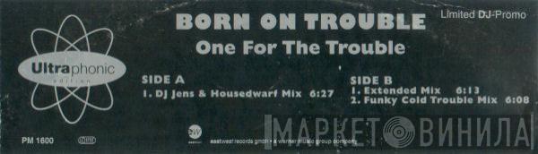 Born On Trouble - One For The Trouble