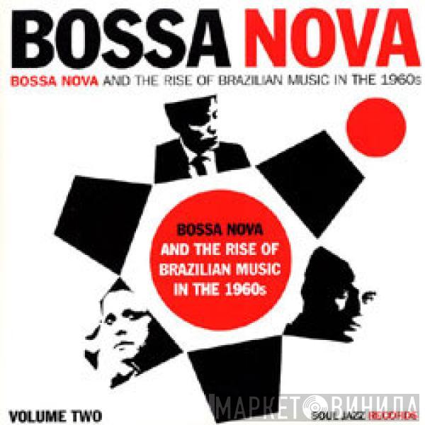  - Bossa Nova - Bossa Nova And The Rise Of Brazilian Music In The 1960s - Volume Two