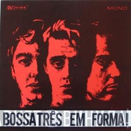 Bossa Três - Em Forma!