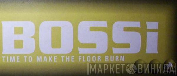 Bossi - Time To Make The Floor Burn