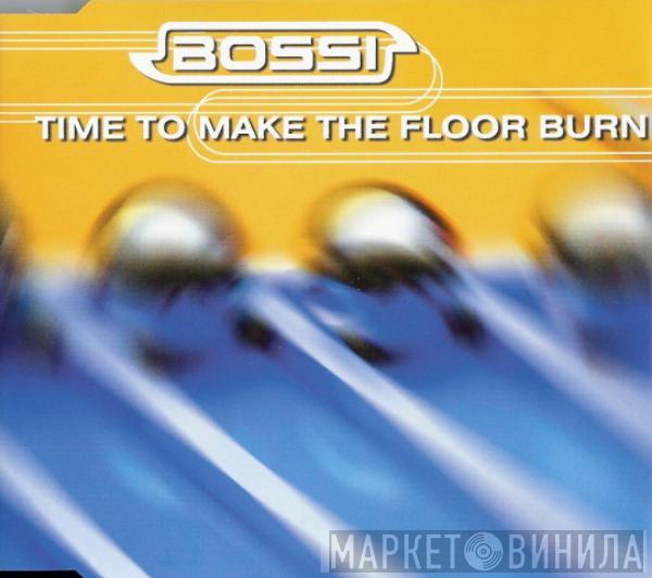  Bossi  - Time To Make The Floor Burn