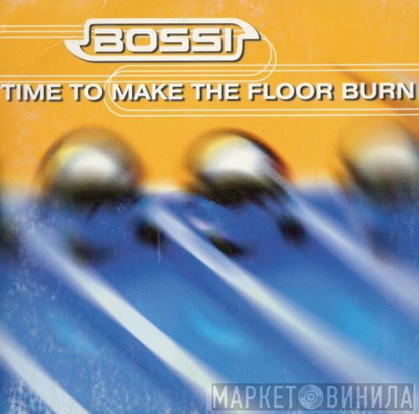  Bossi  - Time To Make The Floor Burn