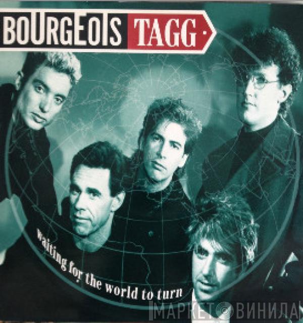 Bourgeois Tagg - Waiting For The World To Turn