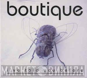 Boutique - I've Told You Before