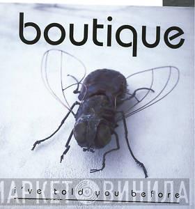 Boutique - I've Told You Before