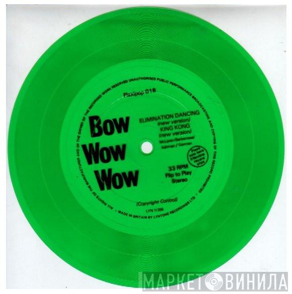 Bow Wow Wow - Elimination Dancing