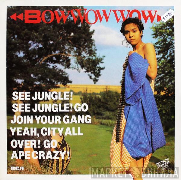  Bow Wow Wow  - See Jungle! See Jungle! Go Join Your Gang Yeah, City All Over! Go Ape Crazy!