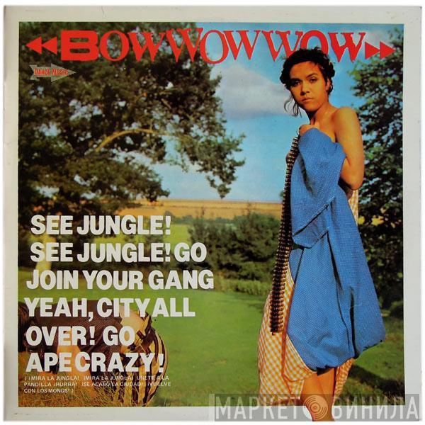 Bow Wow Wow - See Jungle! See Jungle! Go Join Your Gang Yeah, City All Over! Go Ape Crazy!