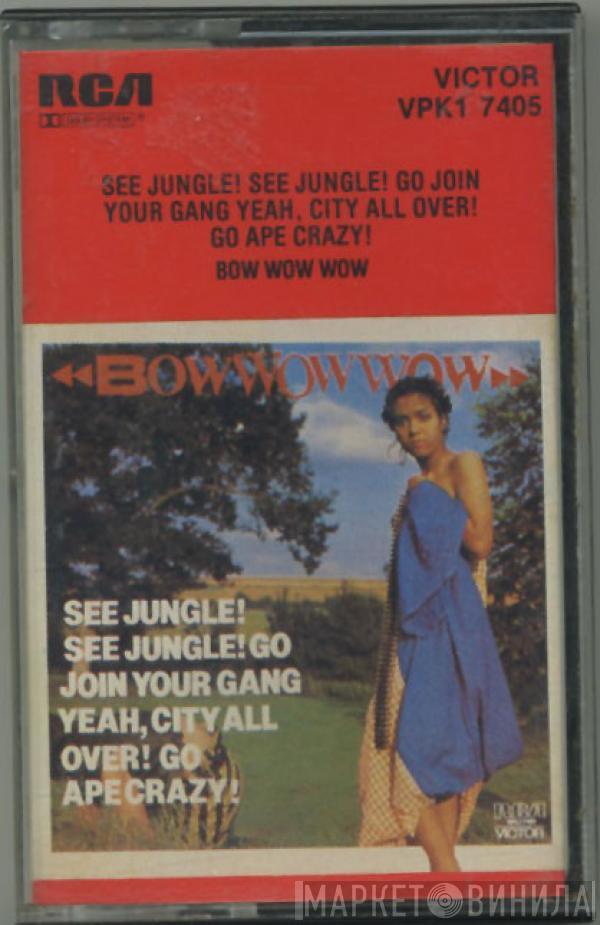  Bow Wow Wow  - See Jungle! See Jungle! Go Join Your Gang Yeah, City All Over! Go Ape Crazy!