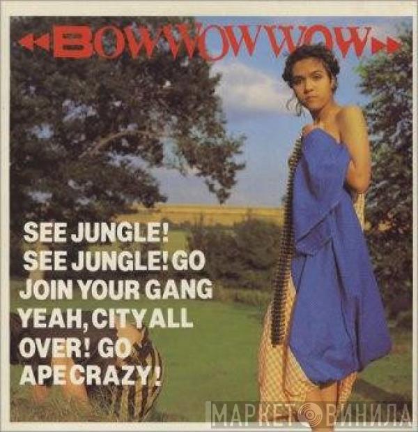  Bow Wow Wow  - See Jungle! See Jungle! Go Join Your Gang Yeah, City All Over! Go Ape Crazy!