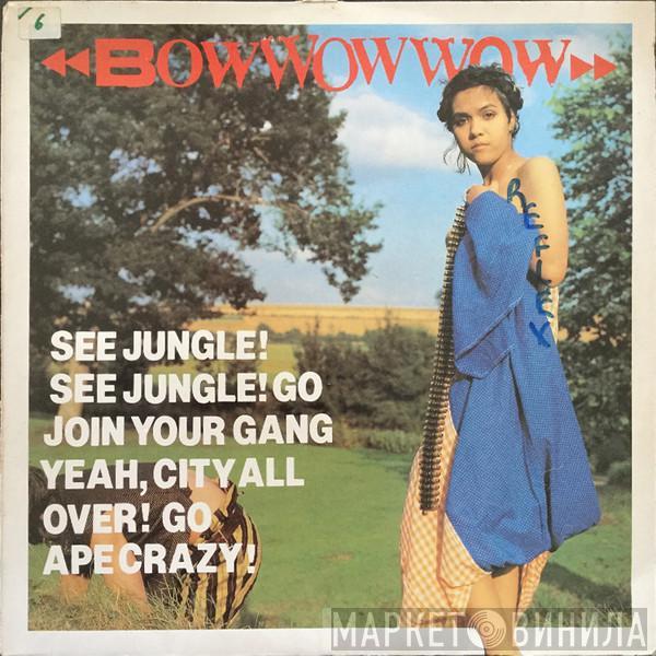  Bow Wow Wow  - See Jungle! See Jungle! Go Join Your Gang Yeah, City All Over! Go Ape Crazy!