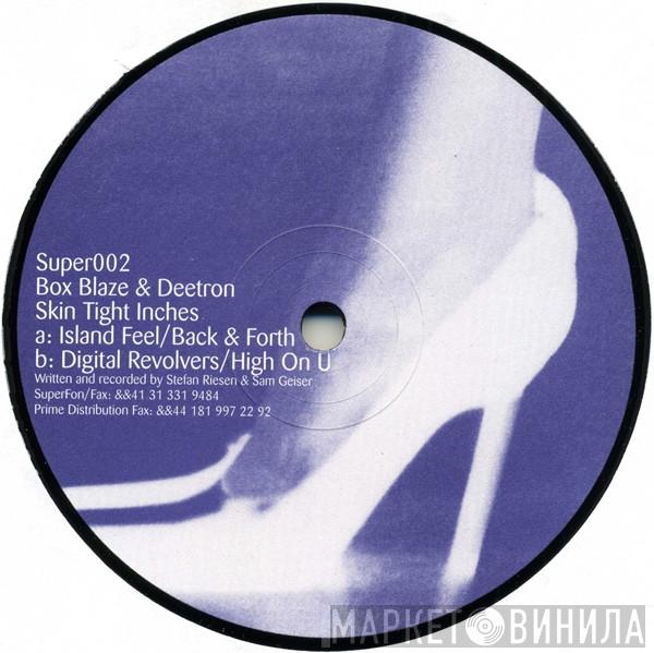 Box Blaze & Deetron - Skin Tight Inches