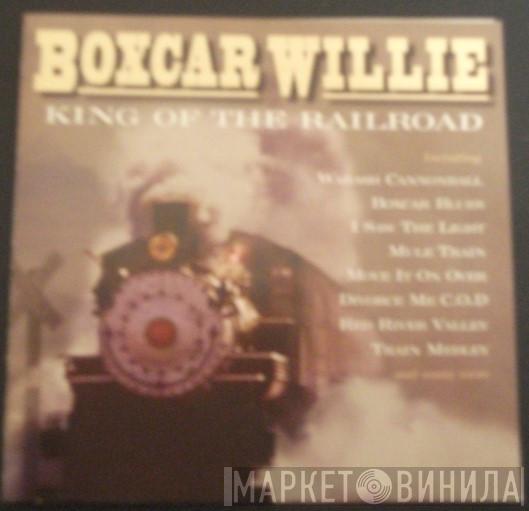 Boxcar Willie - King Of The Railroad