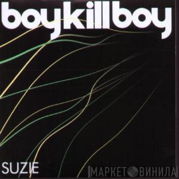 Boy Kill Boy - Suzie