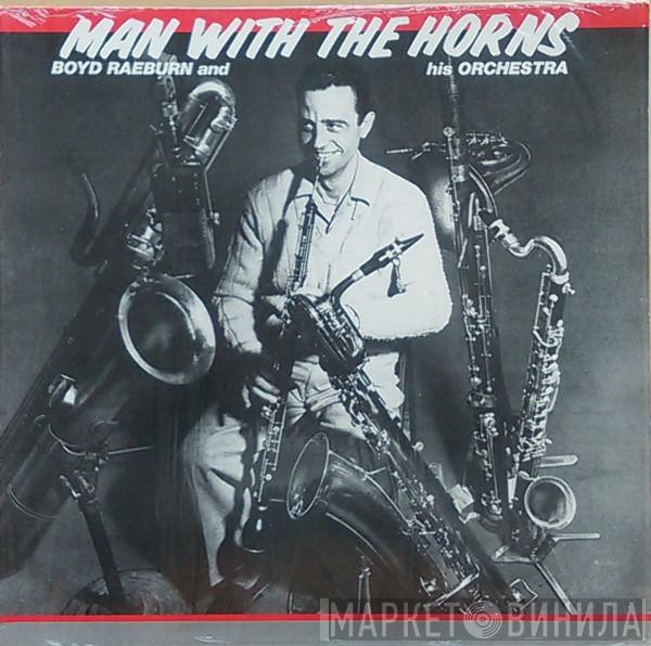 Boyd Raeburn And His Orchestra - Man With The Horns
