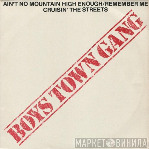 Boys Town Gang - Ain't No Mountain High Enough/Remember Me / Cruisin' The Streets