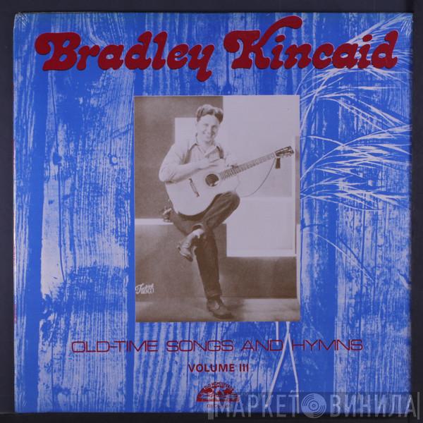 Bradley Kincaid - Old-Time Songs And Hymns - Volume III