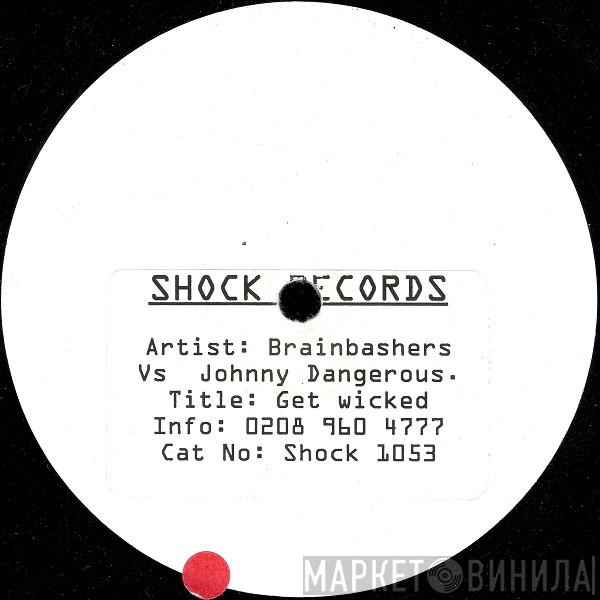 Brain Bashers, Johnny Dangerous  - Get Wicked