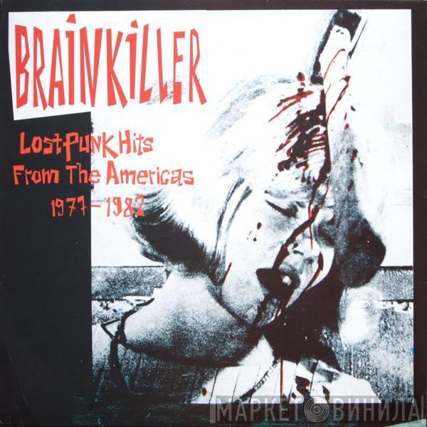  - Brainkiller: Lost Punk Hits From The Americas 1977-1982