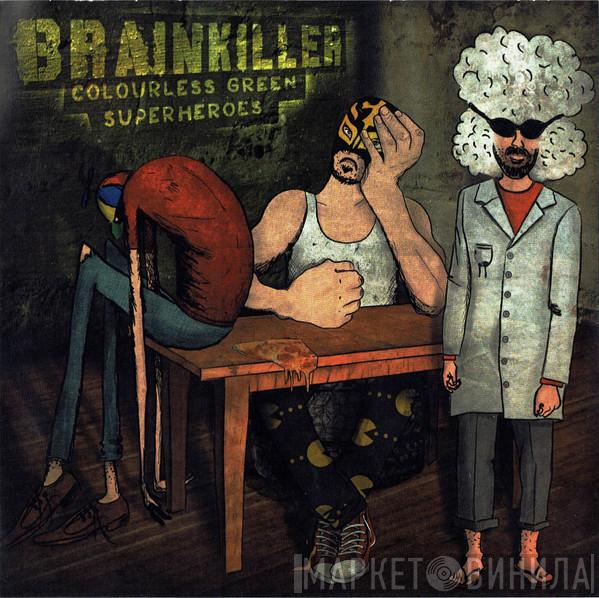 Brainkiller  - Colourless Green Superheroes