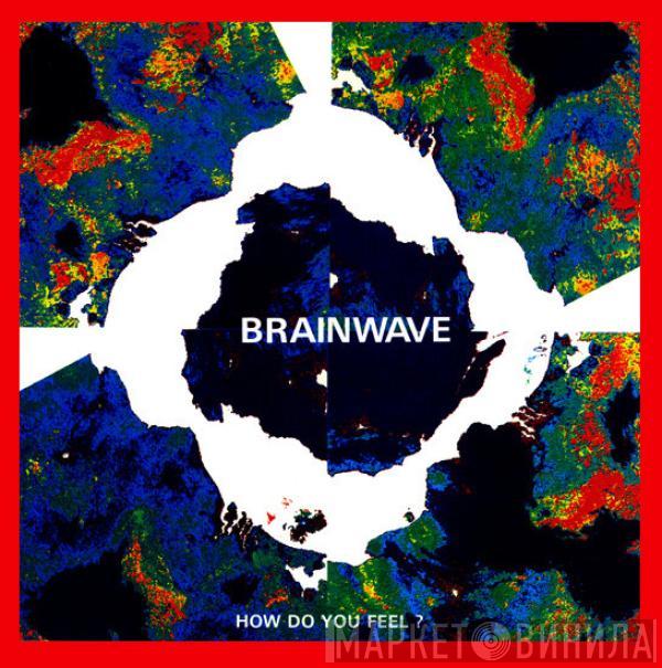 Brainwave - How Do You Feel ?