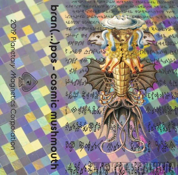  Bran(...)Pos  - Cosmic Mushmouth